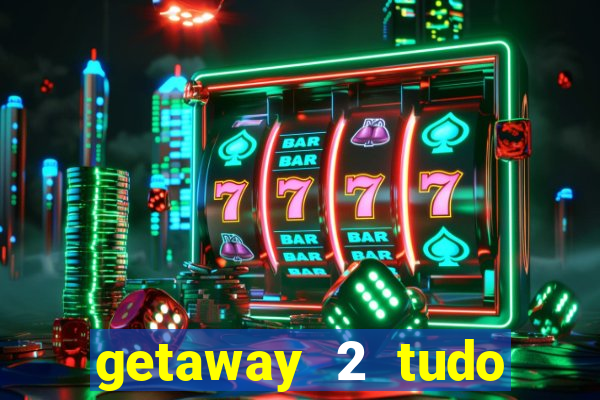 getaway 2 tudo desbloqueado 2.3 9